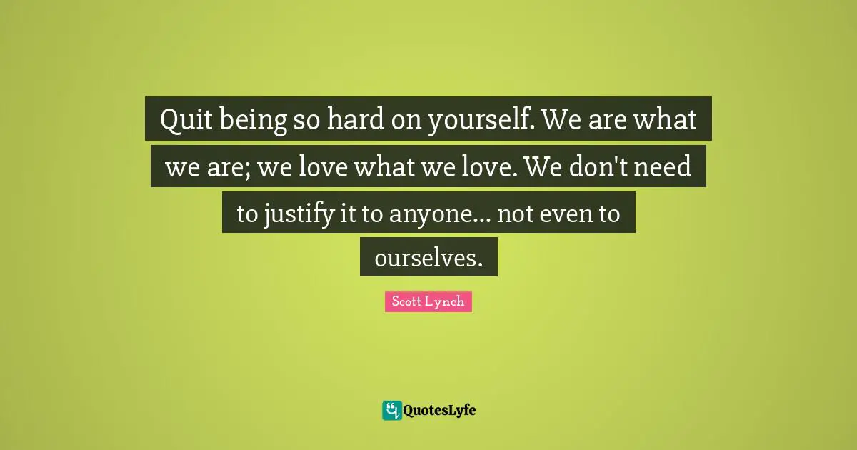 Quit being so hard on yourself. We are what we are; we love what we love. We don't need to justify it to anyone... not even to ourselves.