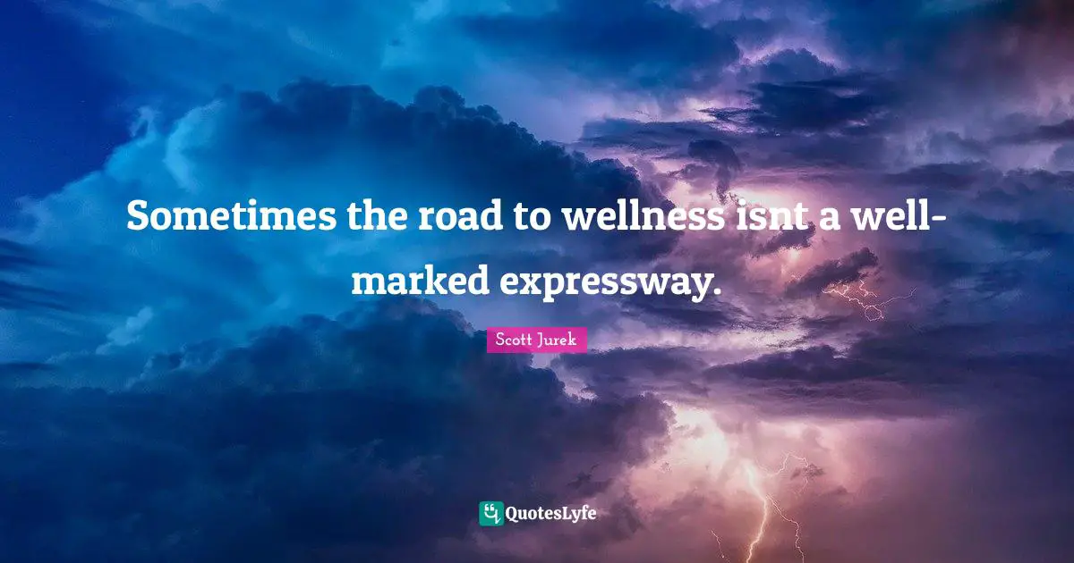 Sometimes the road to wellness isnt a well-marked expressway.