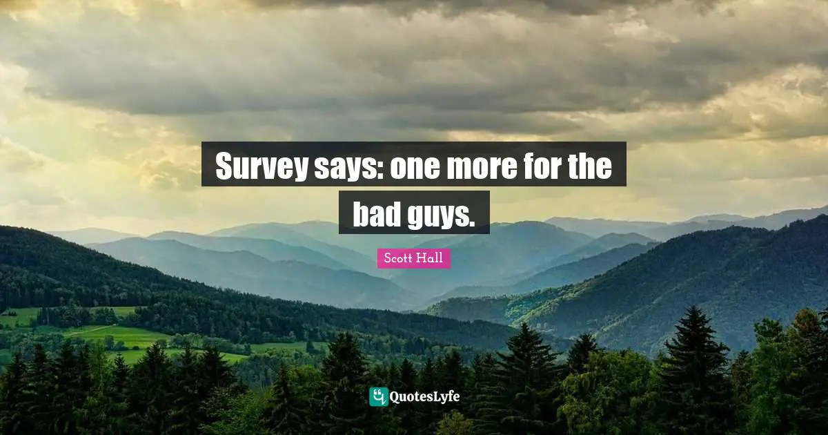 Scott Hall Quotes: Survey says: one more for the bad guys.