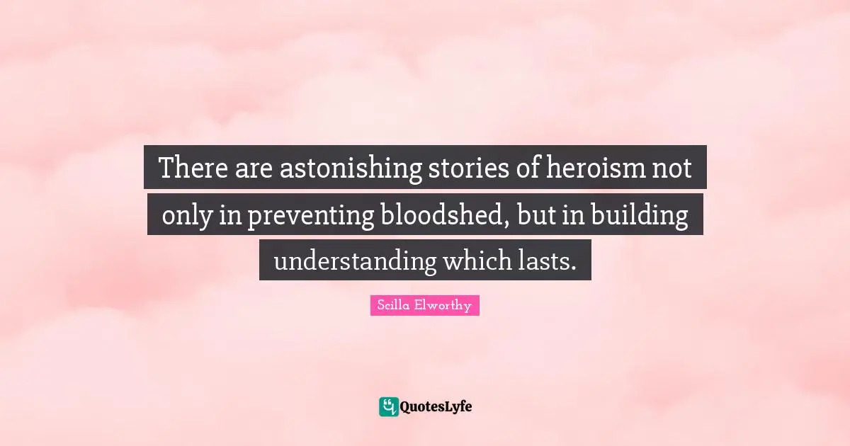 There are astonishing stories of heroism not only in preventing bloodshed, but in building understanding which lasts.