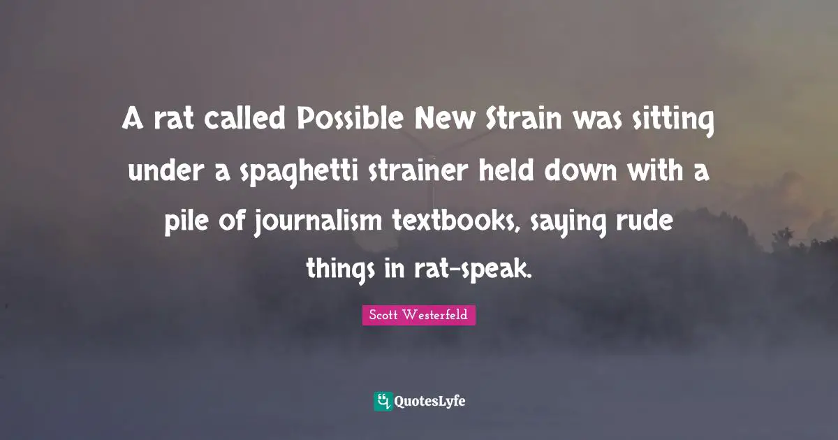 A rat called Possible New Strain was sitting under a spaghetti strainer held down with a pile of journalism textbooks, saying rude things in rat-speak.