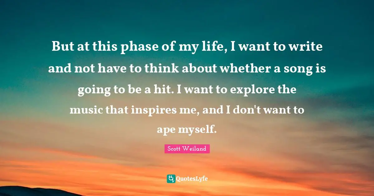 But at this phase of my life, I want to write and not have to think about whether a song is going to be a hit. I want to explore the music that inspires me, and I don't want to ape myself.