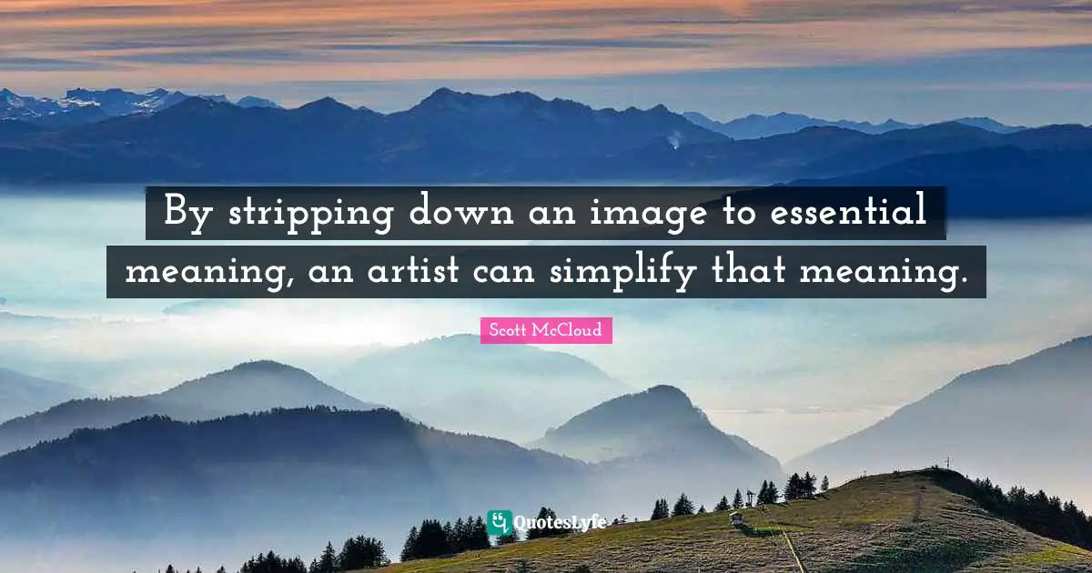 Stripping Quotes: "By stripping down an image to essential meaning, an artist can simplify that meaning."