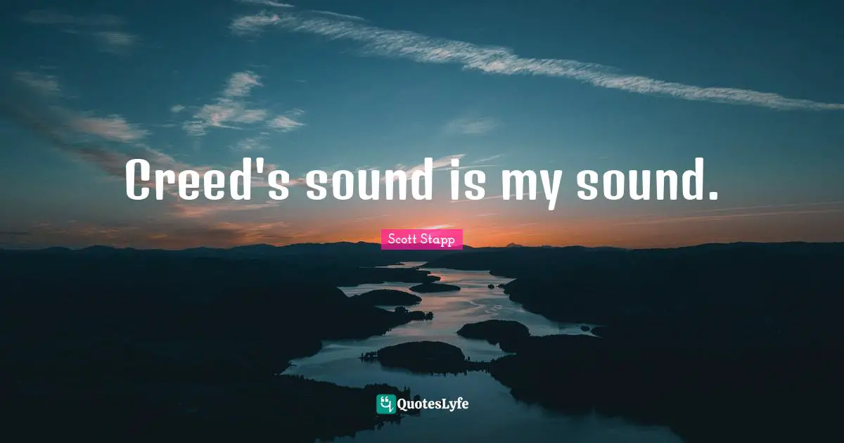 Creed's sound is my sound.
