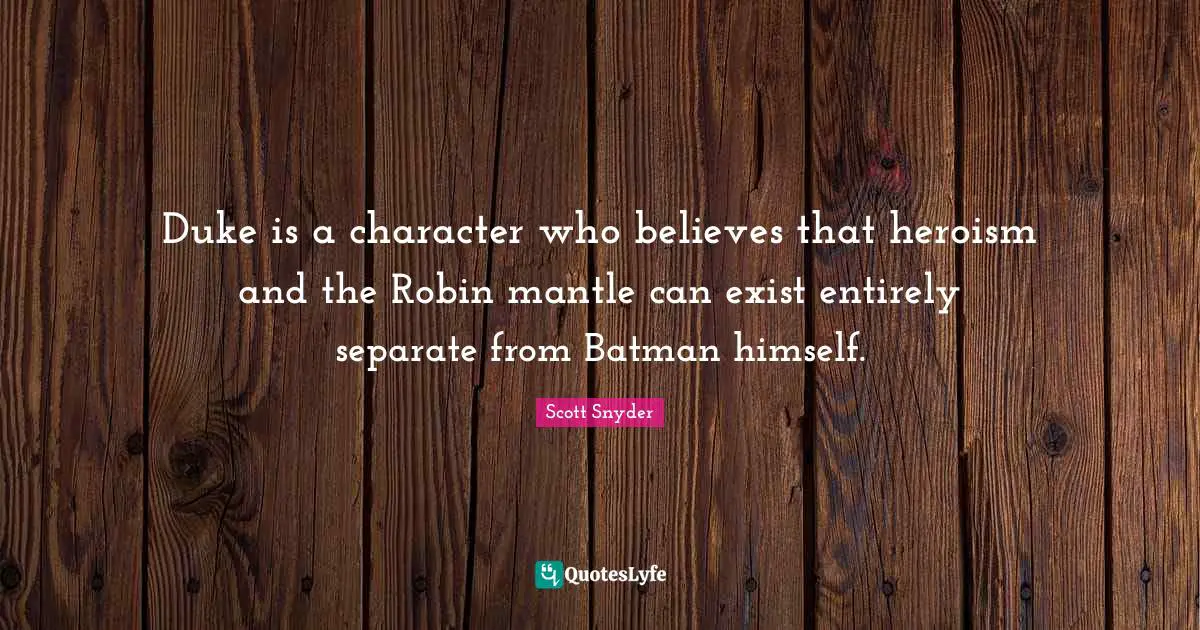 Duke is a character who believes that heroism and the Robin mantle can exist entirely separate from Batman himself.