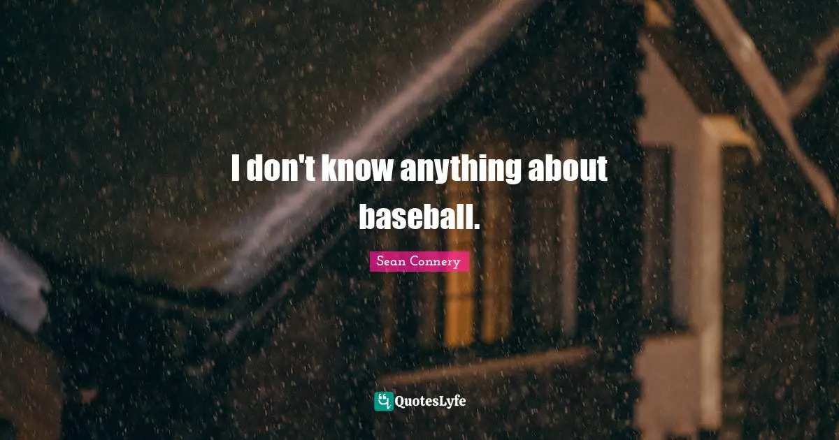 I don't know anything about baseball.