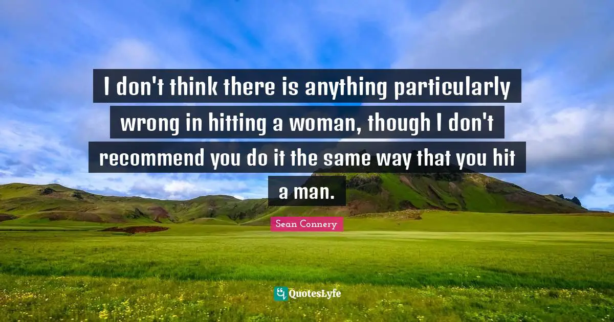 I don't think there is anything particularly wrong in hitting a woman, though I don't recommend you do it the same way that you hit a man.