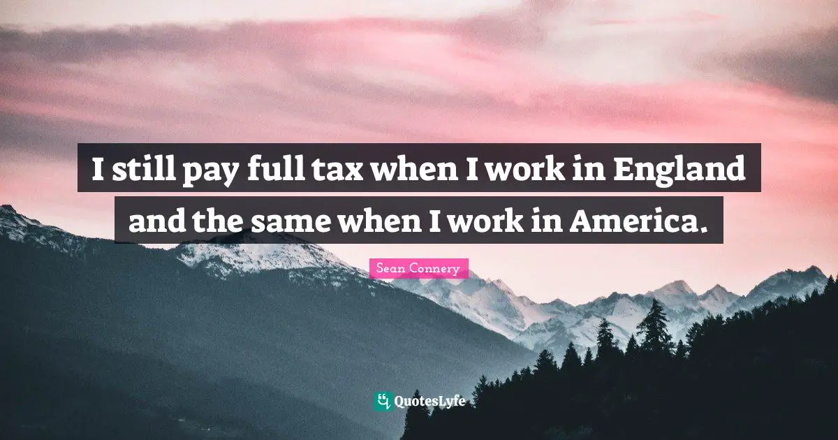 I still pay full tax when I work in England and the same when I work in America.