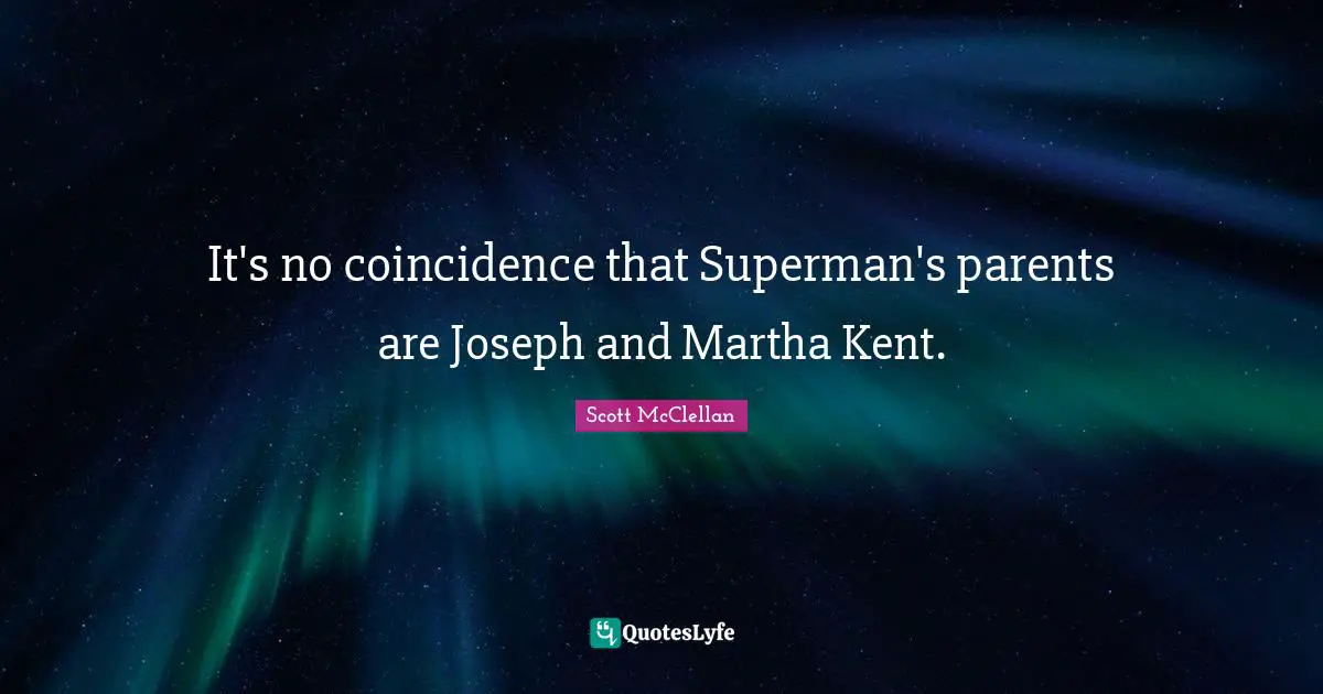 Kent Quotes: "It's no coincidence that Superman's parents are Joseph and Martha Kent."