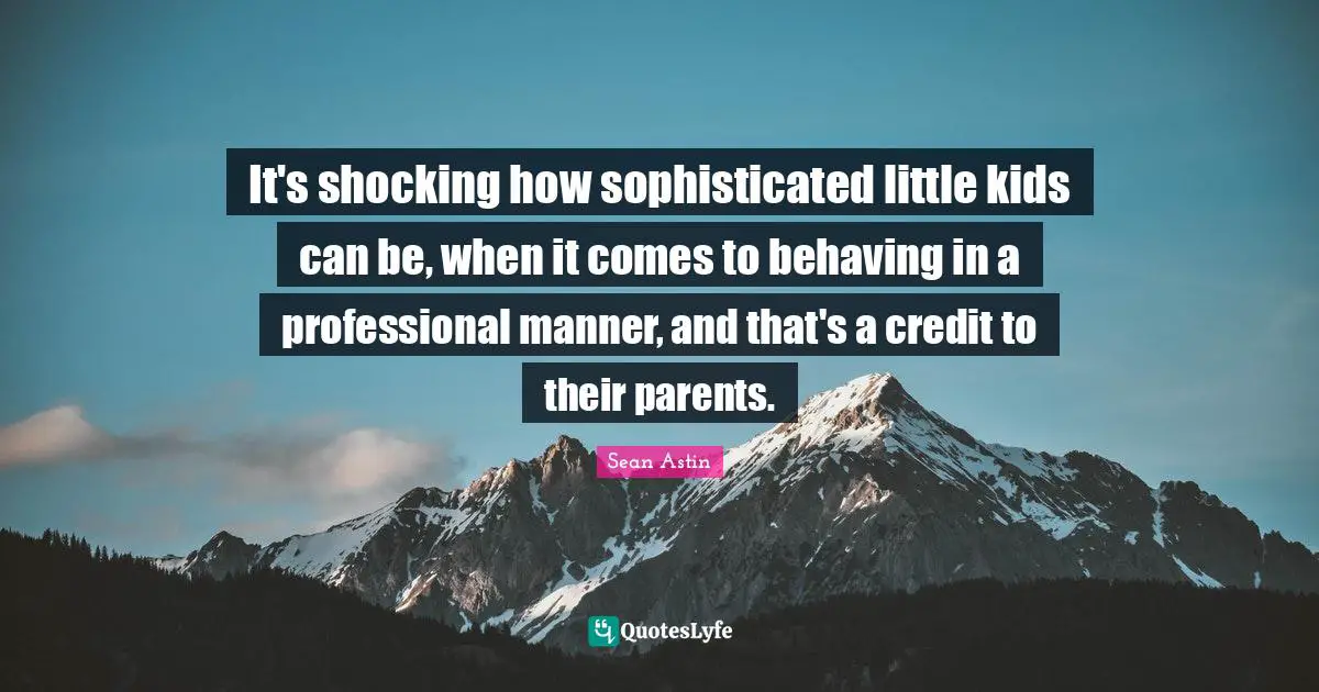 It's shocking how sophisticated little kids can be, when it comes to behaving in a professional manner, and that's a credit to their parents.