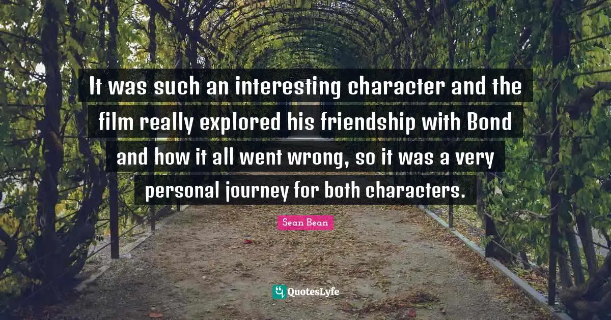 It was such an interesting character and the film really explored his friendship with Bond and how it all went wrong, so it was a very personal journey for both characters.