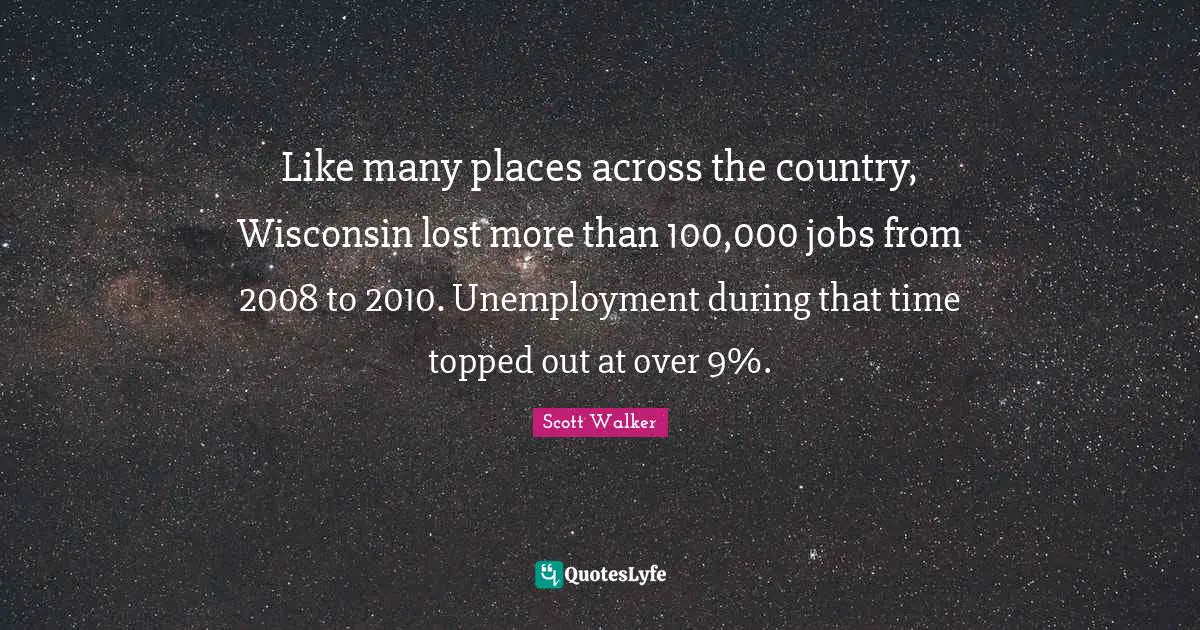 Like many places across the country, Wisconsin lost more than 100,000 jobs from 2008 to 2010. Unemployment during that time topped out at over 9%.