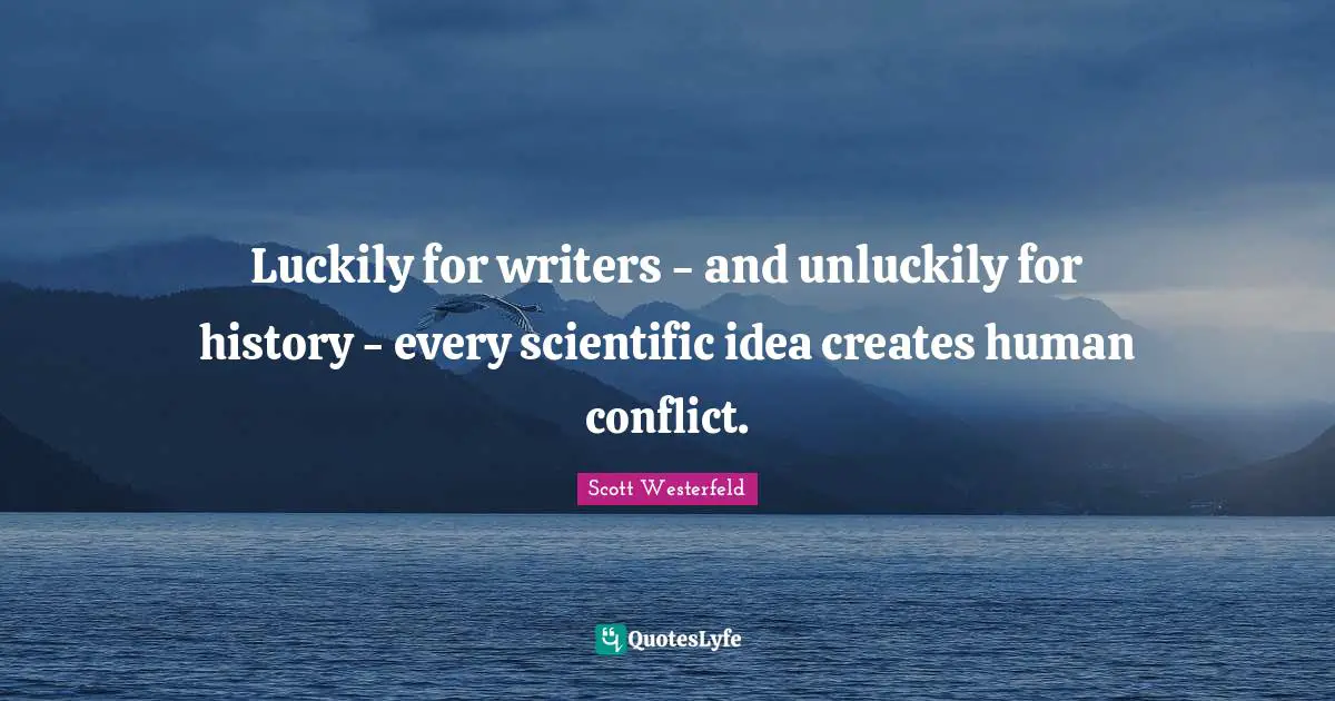 Luckily for writers - and unluckily for history - every scientific idea creates human conflict.