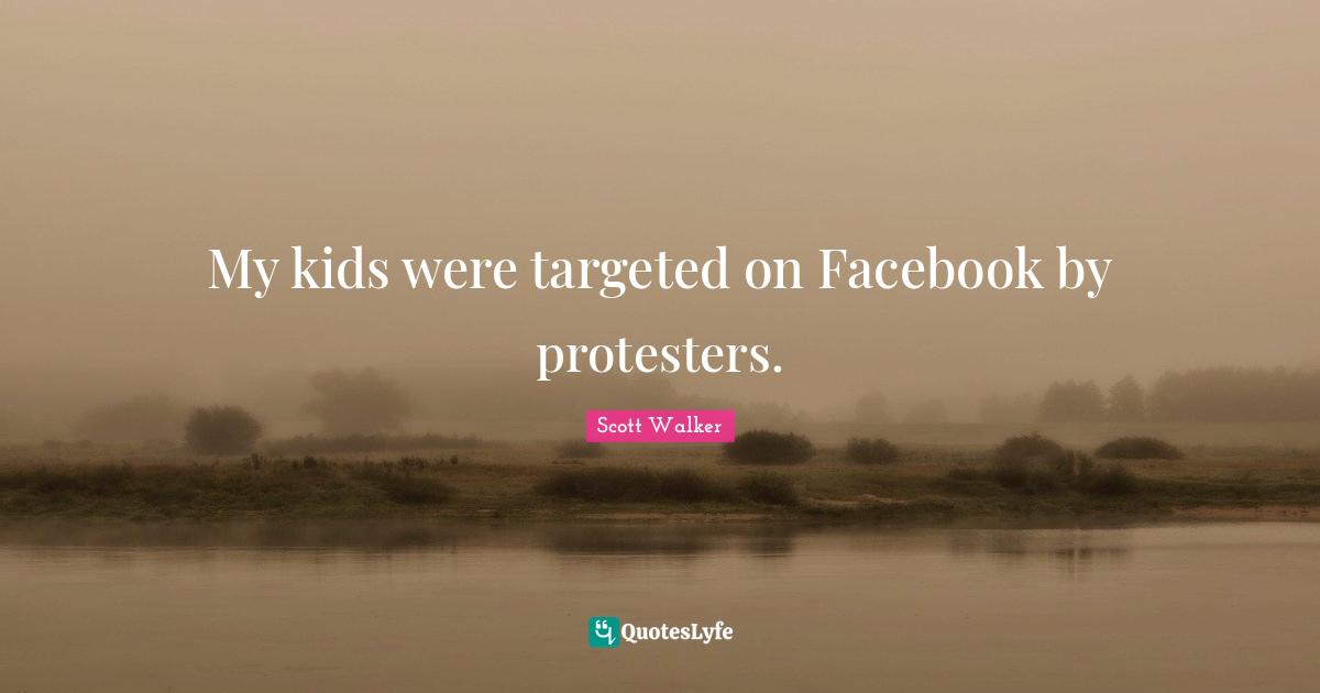 My kids were targeted on Facebook by protesters.