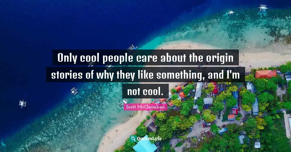 Only cool people care about the origin stories of why they like something, and I'm not cool.