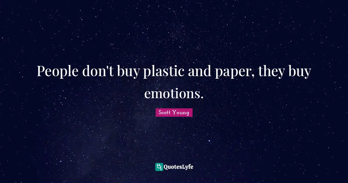 Plastic Quotes: "People don't buy plastic and paper, they buy emotions."