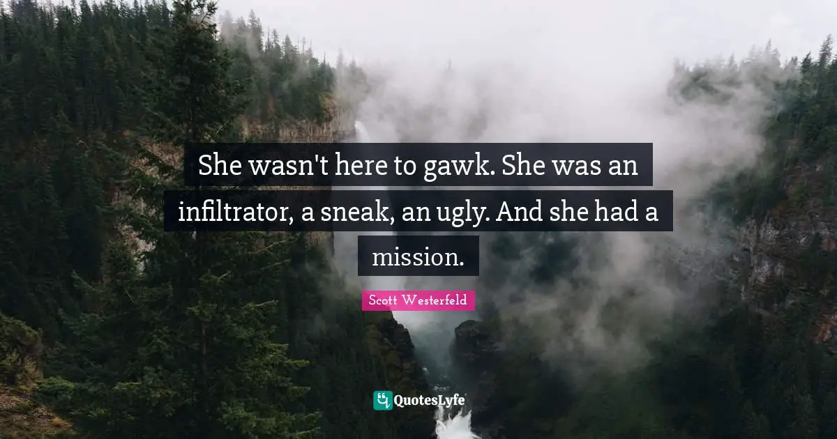 She wasn't here to gawk. She was an infiltrator, a sneak, an ugly. And she had a mission.