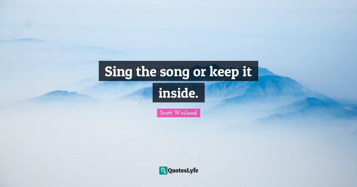 Sing the song or keep it inside.