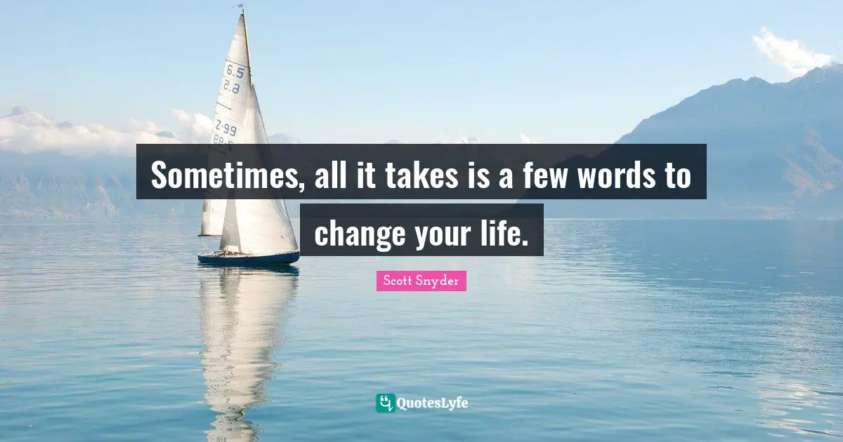 Sometimes, all it takes is a few words to change your life.