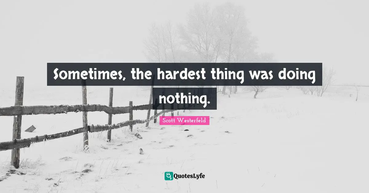 Sometimes, the hardest thing was doing nothing.