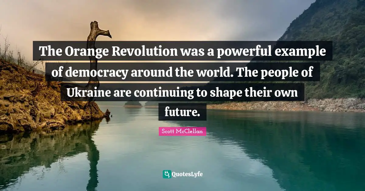 The Orange Revolution was a powerful example of democracy around the world. The people of Ukraine are continuing to shape their own future.