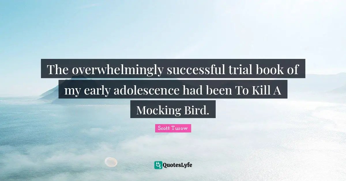 The overwhelmingly successful trial book of my early adolescence had been To Kill A Mocking Bird.