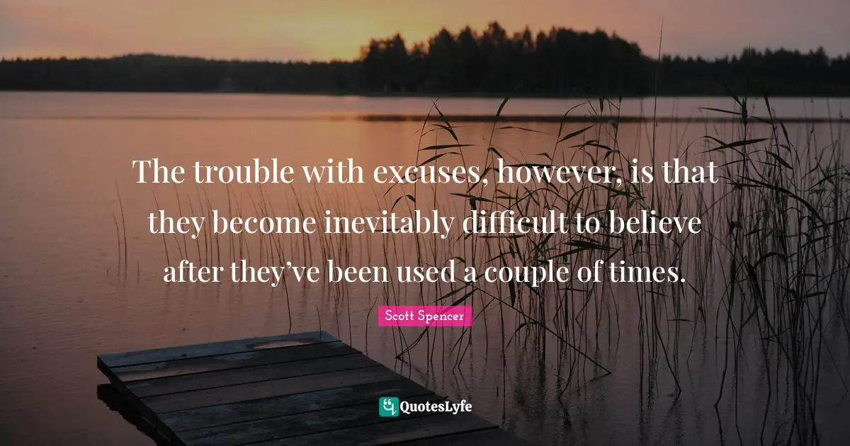The trouble with excuses, however, is that they become inevitably difficult to believe after they’ve been used a couple of times.