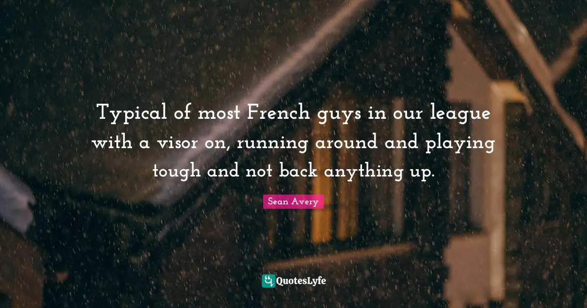 Typical of most French guys in our league with a visor on, running around and playing tough and not back anything up.