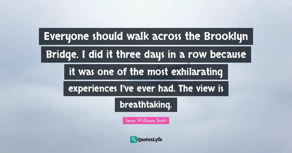 Everyone should walk across the Brooklyn Bridge. I did it three days in a row because it was one of the most exhilarating experiences I've ever had. The view is breathtaking.