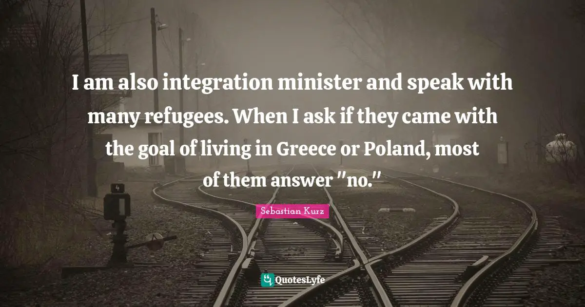 Poland Quotes: "I am also integration minister and speak with many refugees. When I ask if they came with the goal of living in Greece or Poland, most of them answer "no.""
