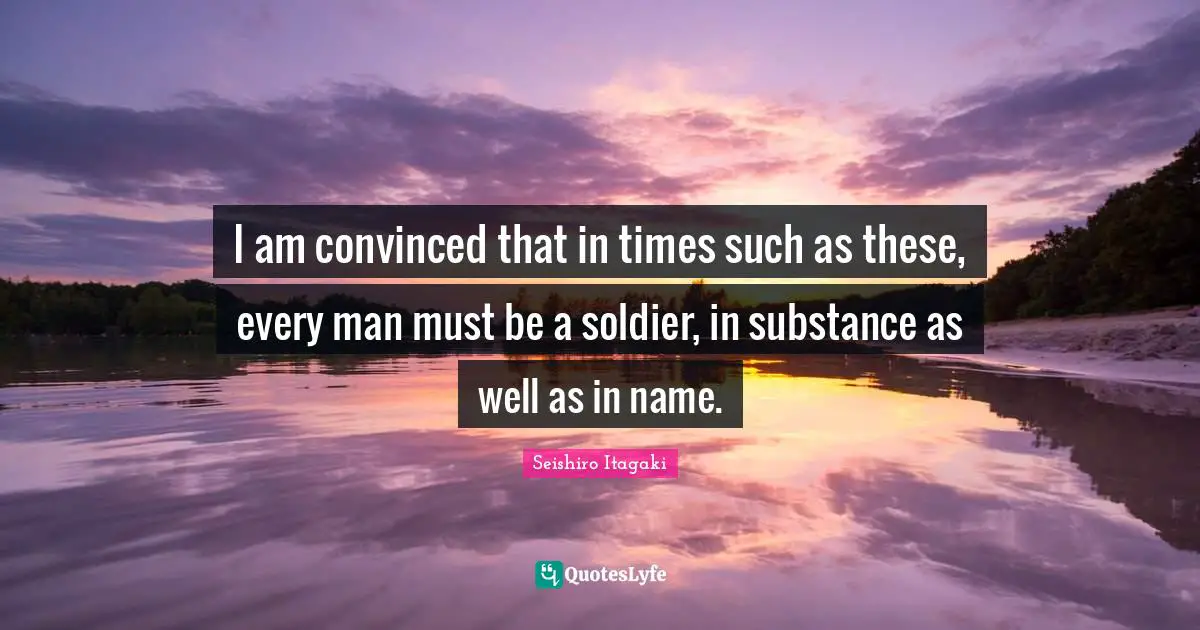 I am convinced that in times such as these, every man must be a soldier, in substance as well as in name.