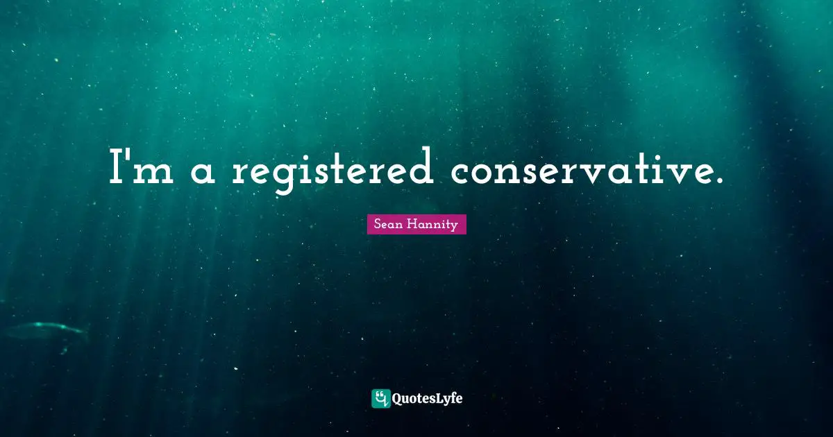 I'm a registered conservative.