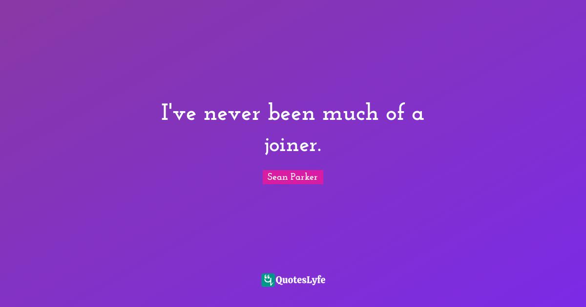 I've never been much of a joiner.