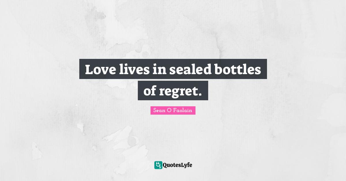 Love lives in sealed bottles of regret.