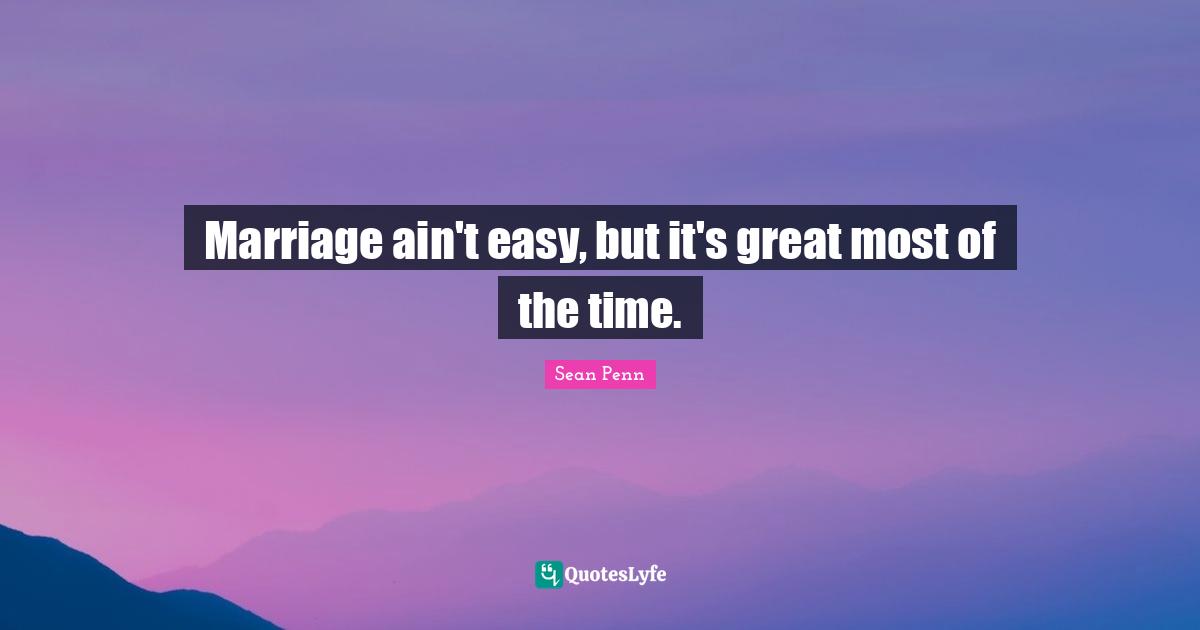 Marriage ain't easy, but it's great most of the time.