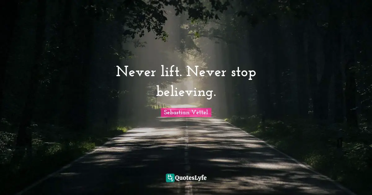SebastiAn Quotes: "Never lift. Never stop believing."