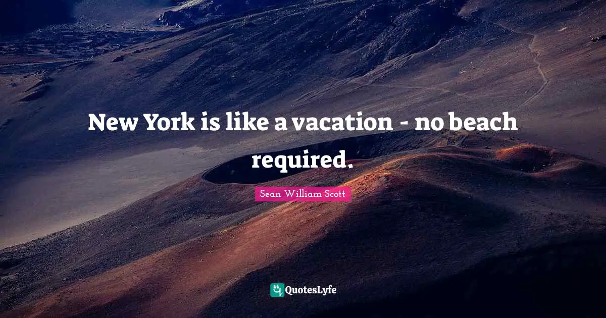 New York is like a vacation - no beach required.