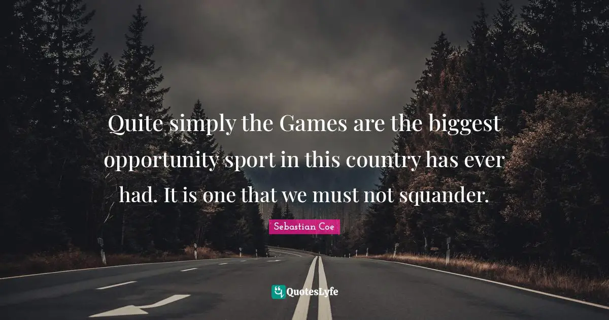 Quite simply the Games are the biggest opportunity sport in this country has ever had. It is one that we must not squander.