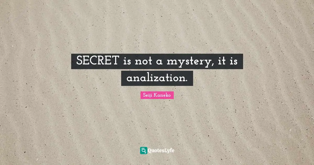 SECRET is not a mystery, it is analization.