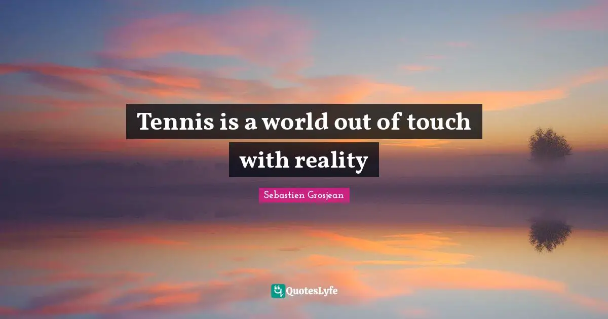 Tennis is a world out of touch with reality