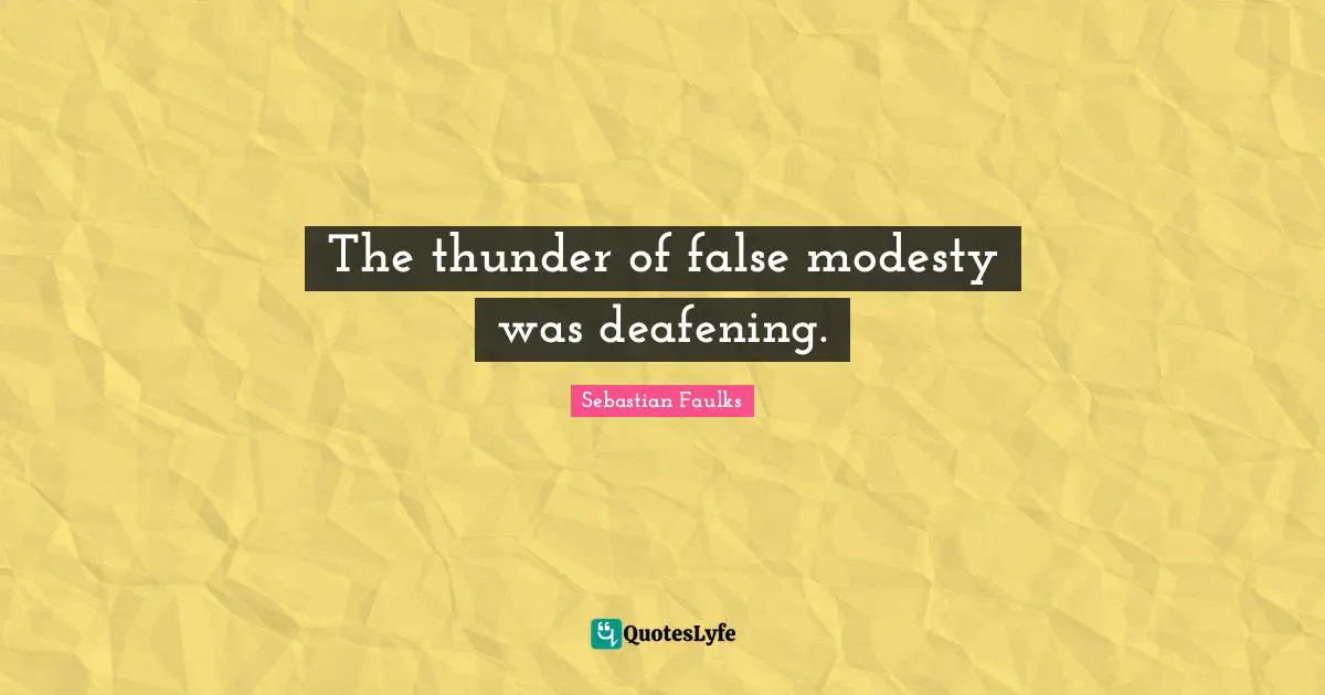 The thunder of false modesty was deafening.