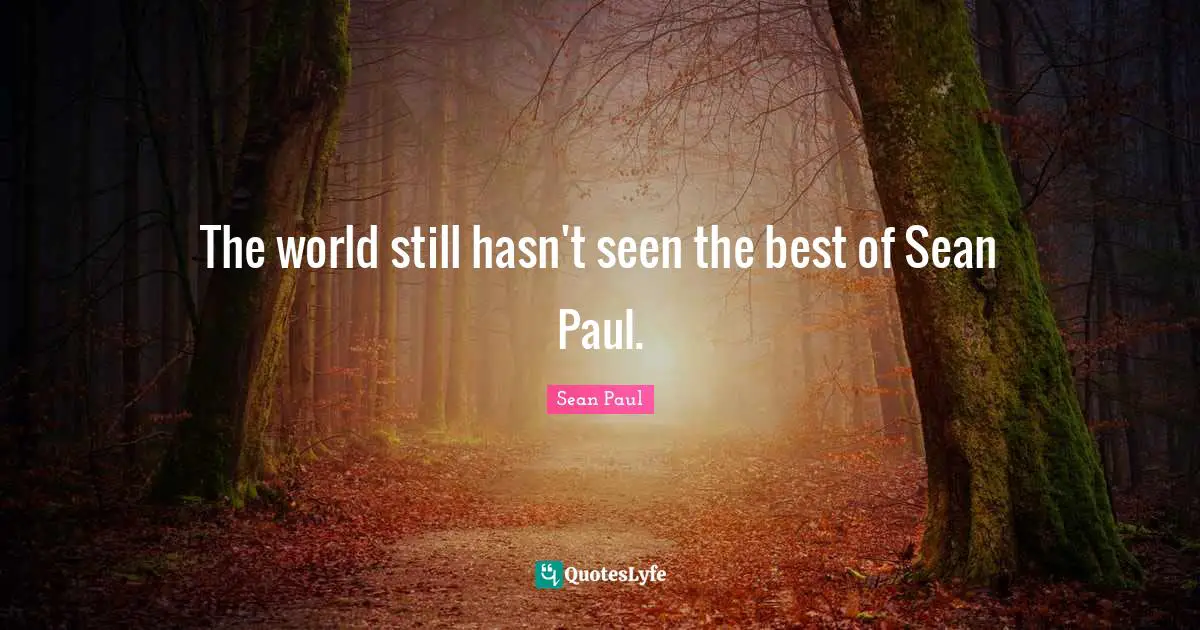 The world still hasn't seen the best of Sean Paul.