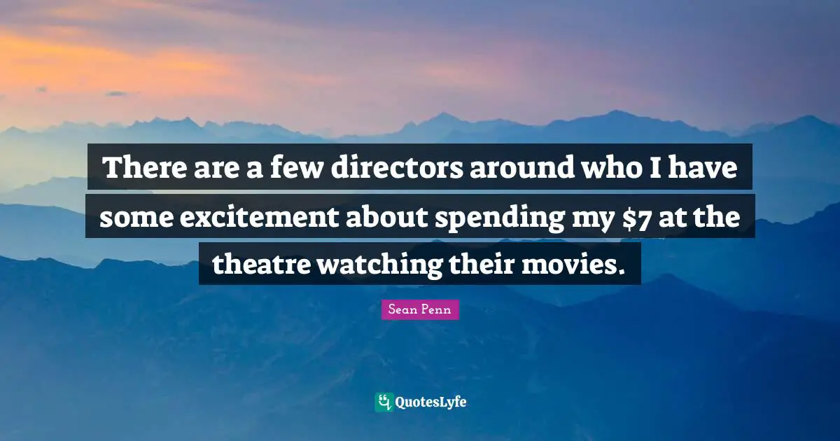 There are a few directors around who I have some excitement about spending my $7 at the theatre watching their movies.