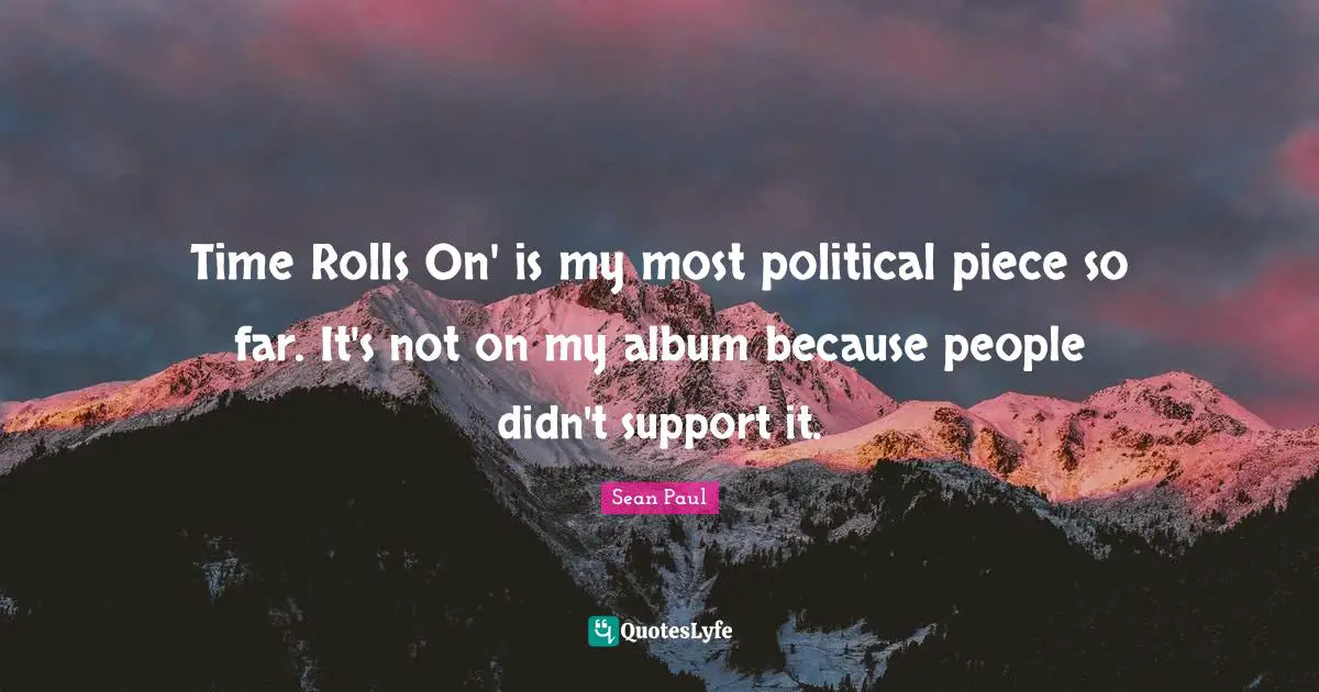 Time Rolls On' is my most political piece so far. It's not on my album because people didn't support it.