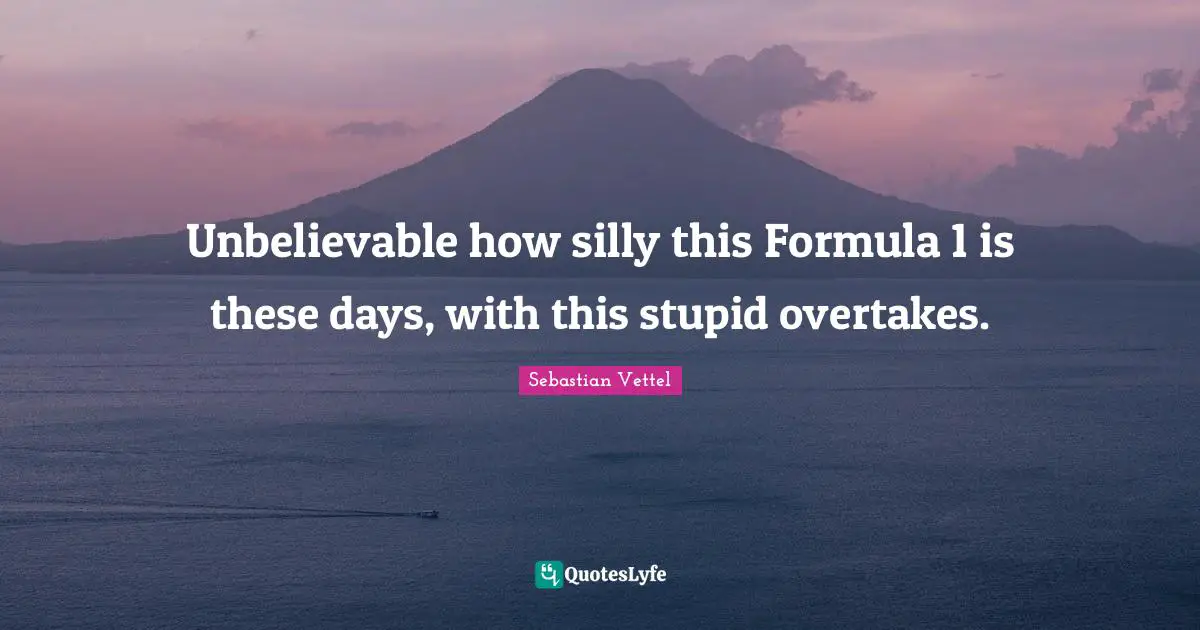 Unbelievable how silly this Formula 1 is these days, with this stupid overtakes.