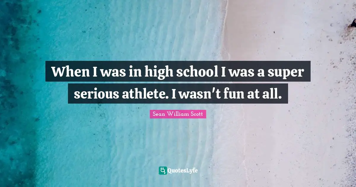 When I was in high school I was a super serious athlete. I wasn't fun at all.