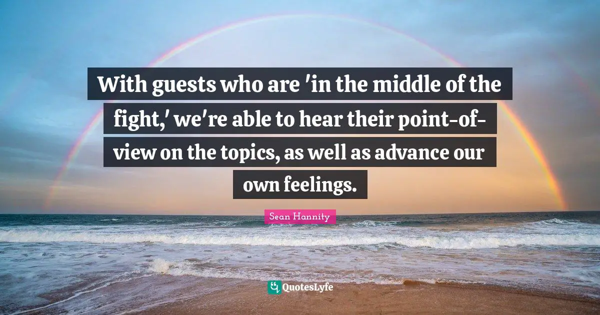 With guests who are 'in the middle of the fight,' we're able to hear their point-of-view on the topics, as well as advance our own feelings.