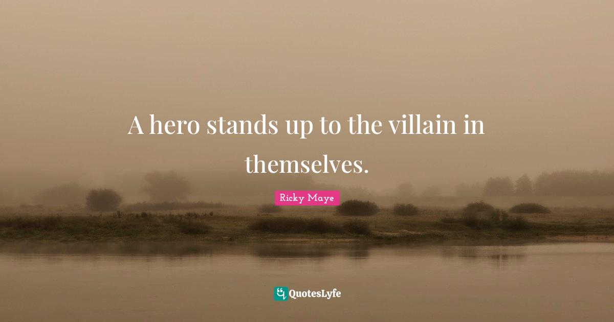 A hero stands up to the villain in themselves.