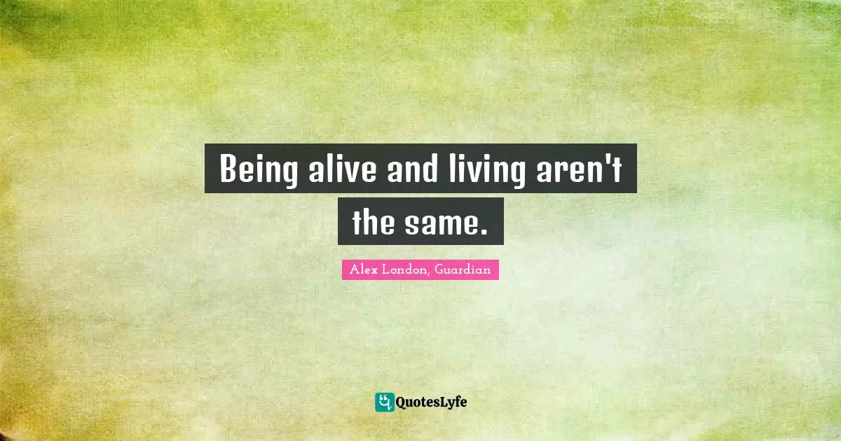 Being alive and living aren't the same.