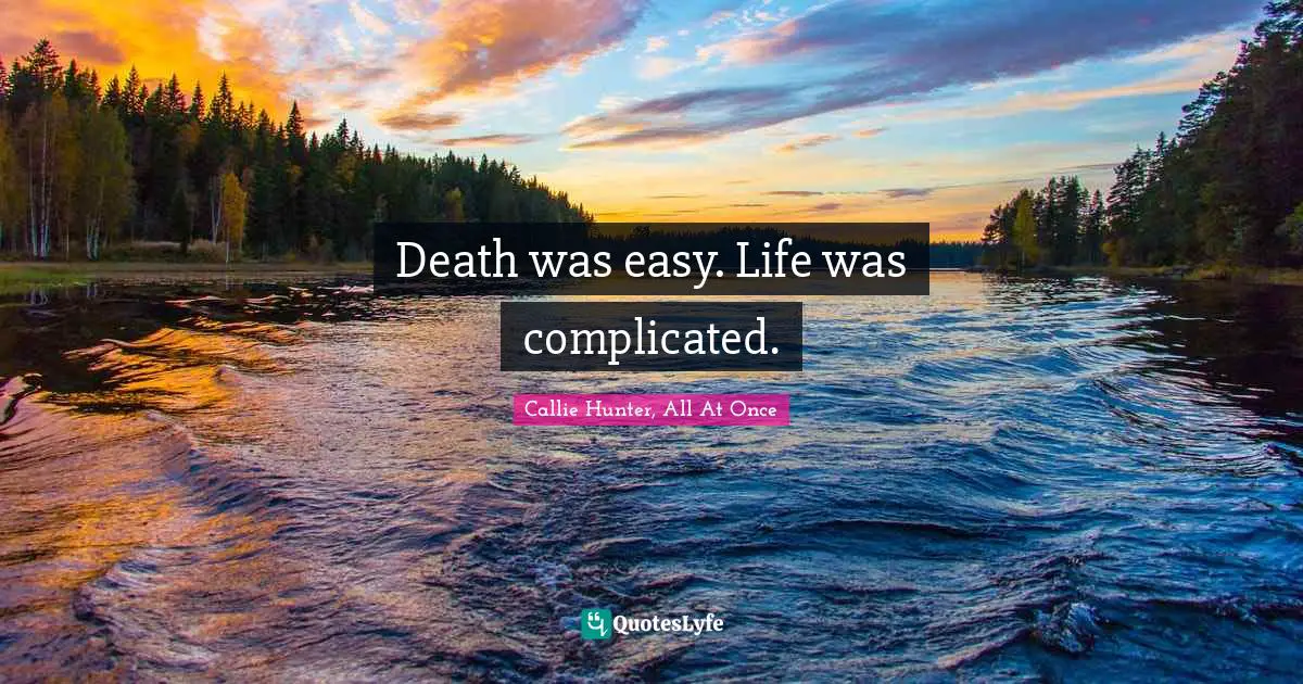 Death was easy. Life was complicated.